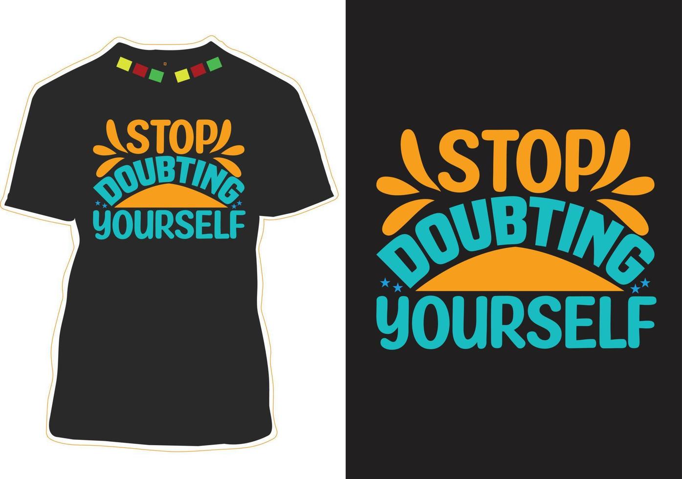 Stop doubting yourself Motivational Quotes T-shirt Design vector
