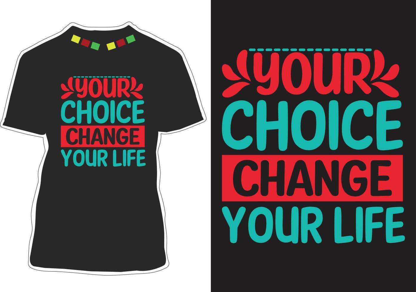 Your choice change your life Motivational quotes t-shirt design vector