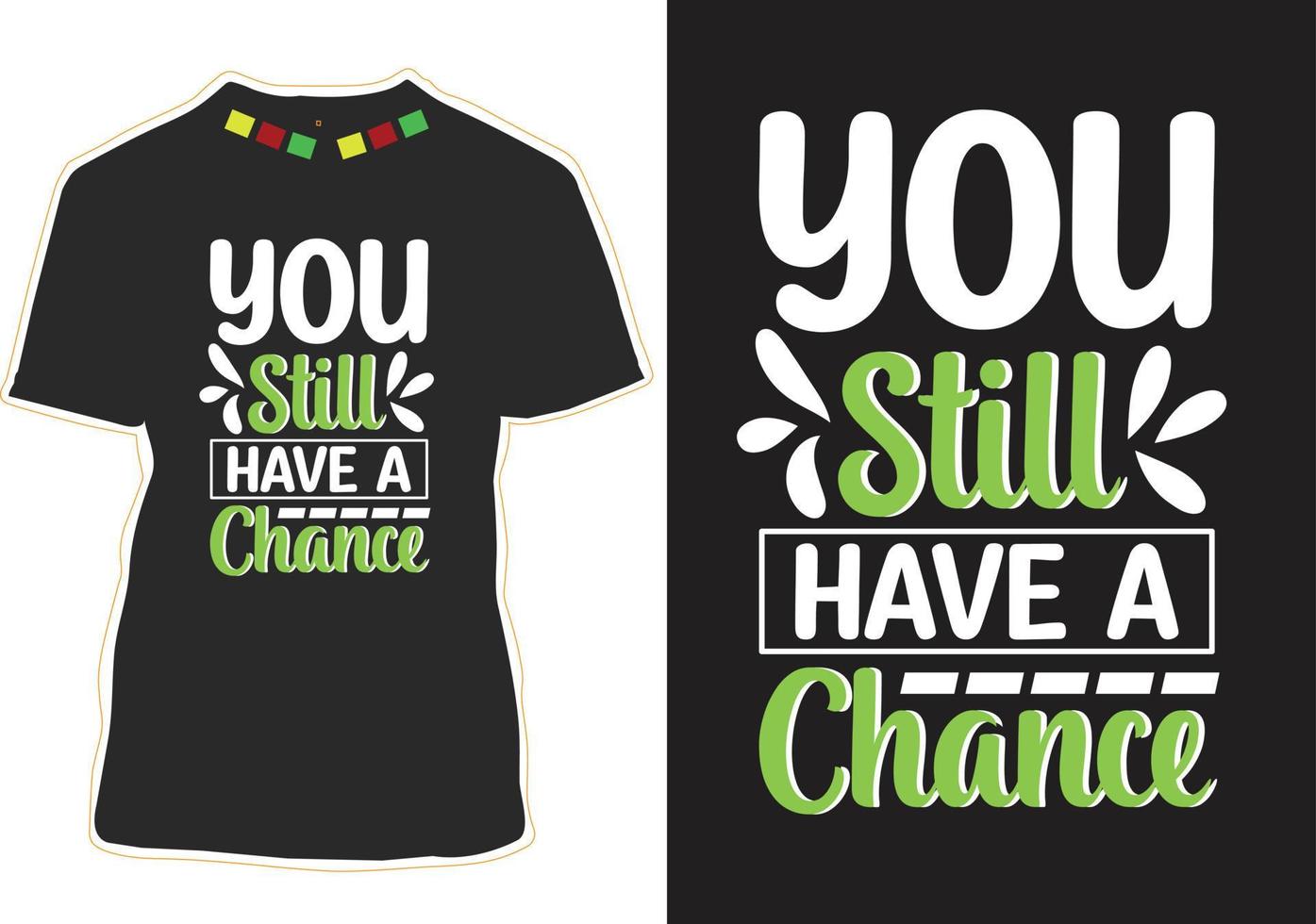 todavía tienes una oportunidad de diseño de camiseta con citas motivacionales vector