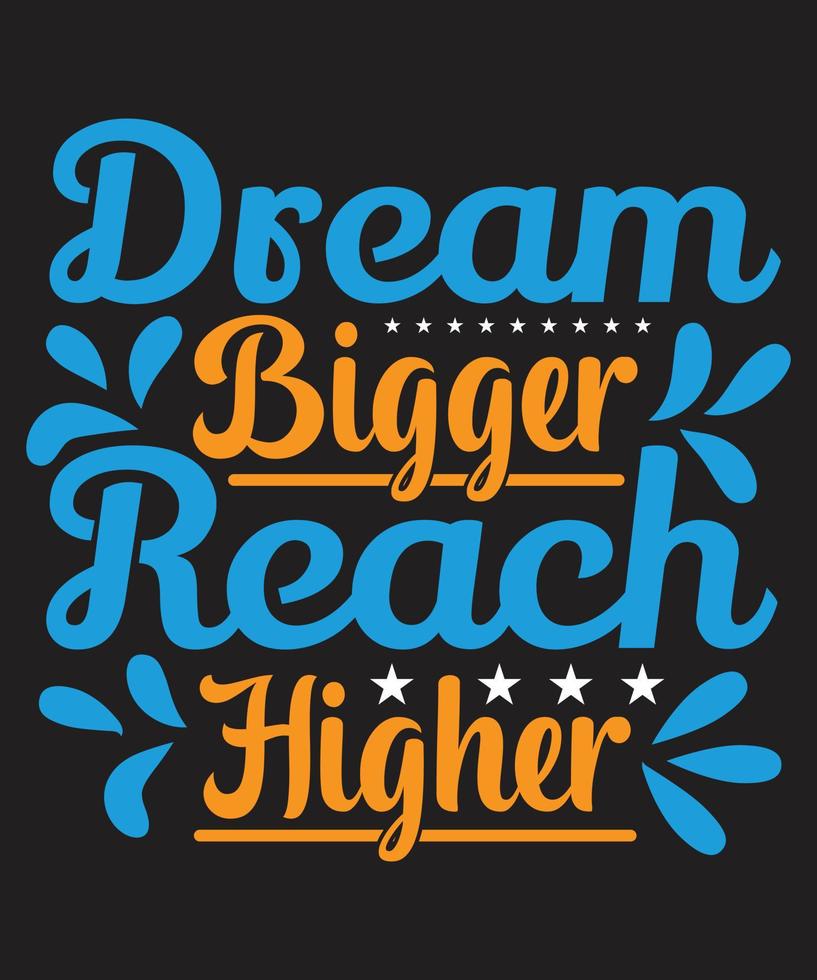 Dream Bigger Reach Higher vector