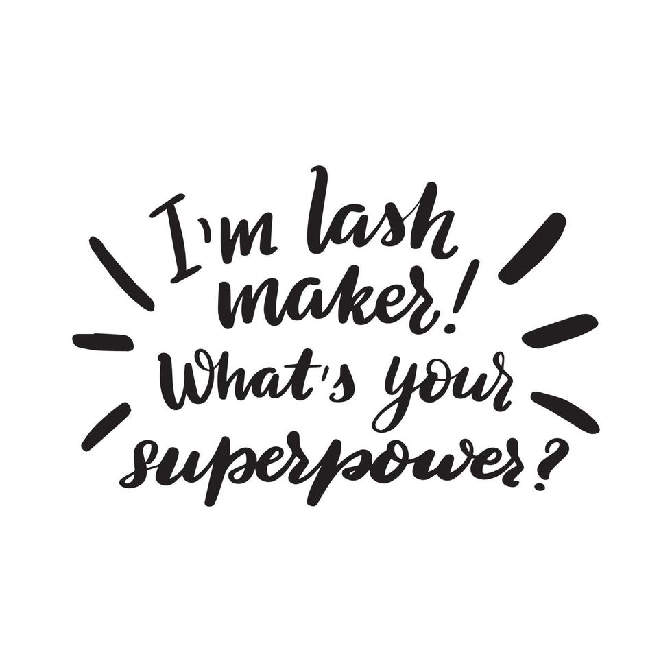 Inspirational handwritten brush lettering I'm lashmaker What's your superpower Vector calligraphy illustration isolated on white background. Typography for banners, badges, postcard, tshirt.