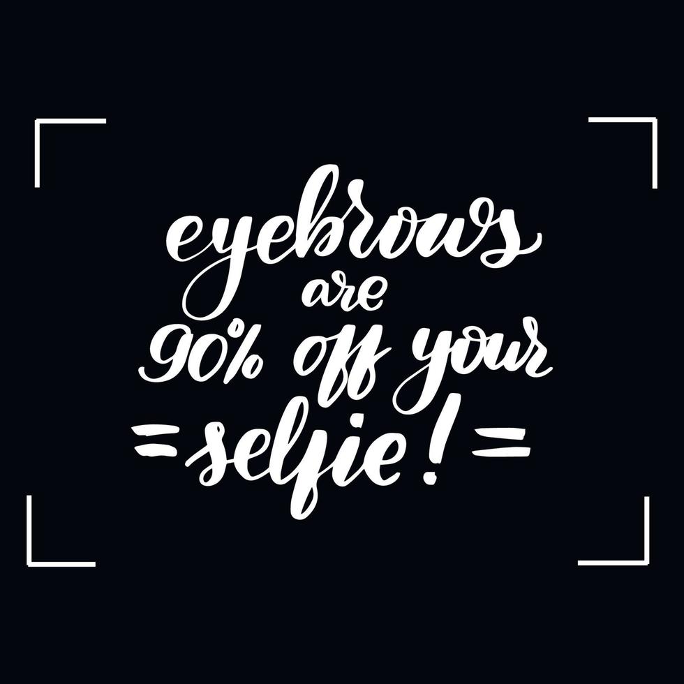 Chalkboard blackboard lettering eyebrows are 90 of your selfie. Handwritten calligraphy text, chalk on a blackboard, vector illustration.