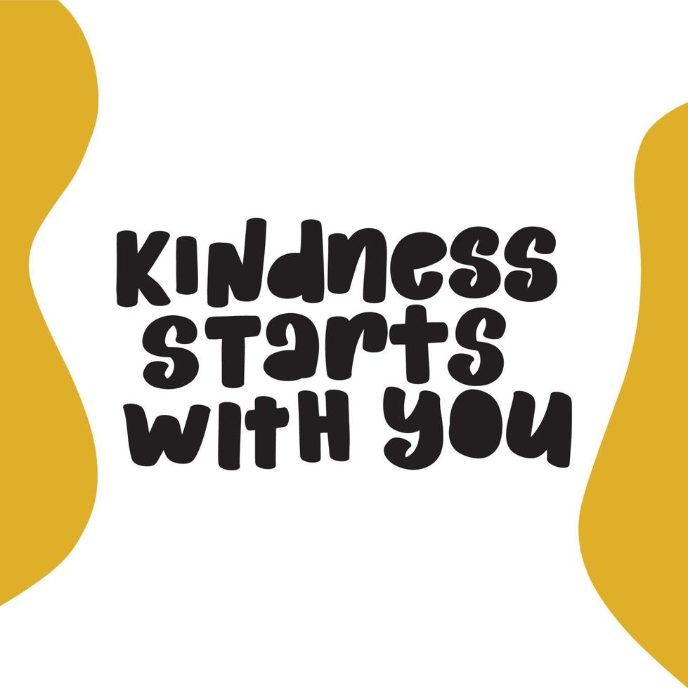 Kindness starts with you design vector illustration. Inspirational quote written in black on white blank background. Positive typography for poster, tshirt or card