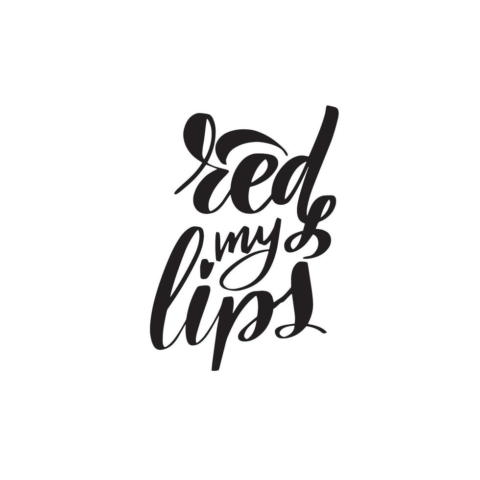 Red my lips. Lips quotes for print graphic design. Fashion illustration print. Stock vector lettering text isolated on white background. Trendy typography poster. Female beautiful.