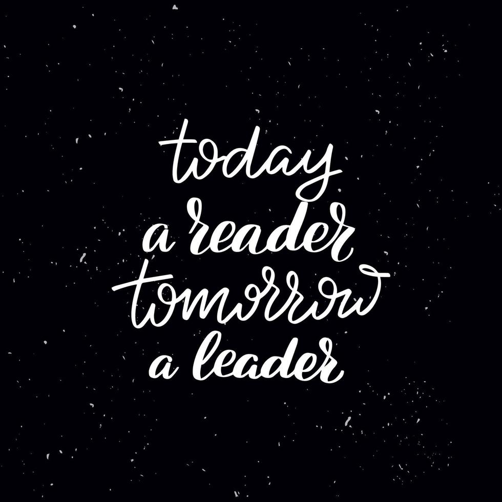 Chalkboard blackboard lettering today a reader tomorrow a leader. Handwritten calligraphy text, chalk on a blackboard, vector stock illustration. Greetings for logotype, badge, icon.