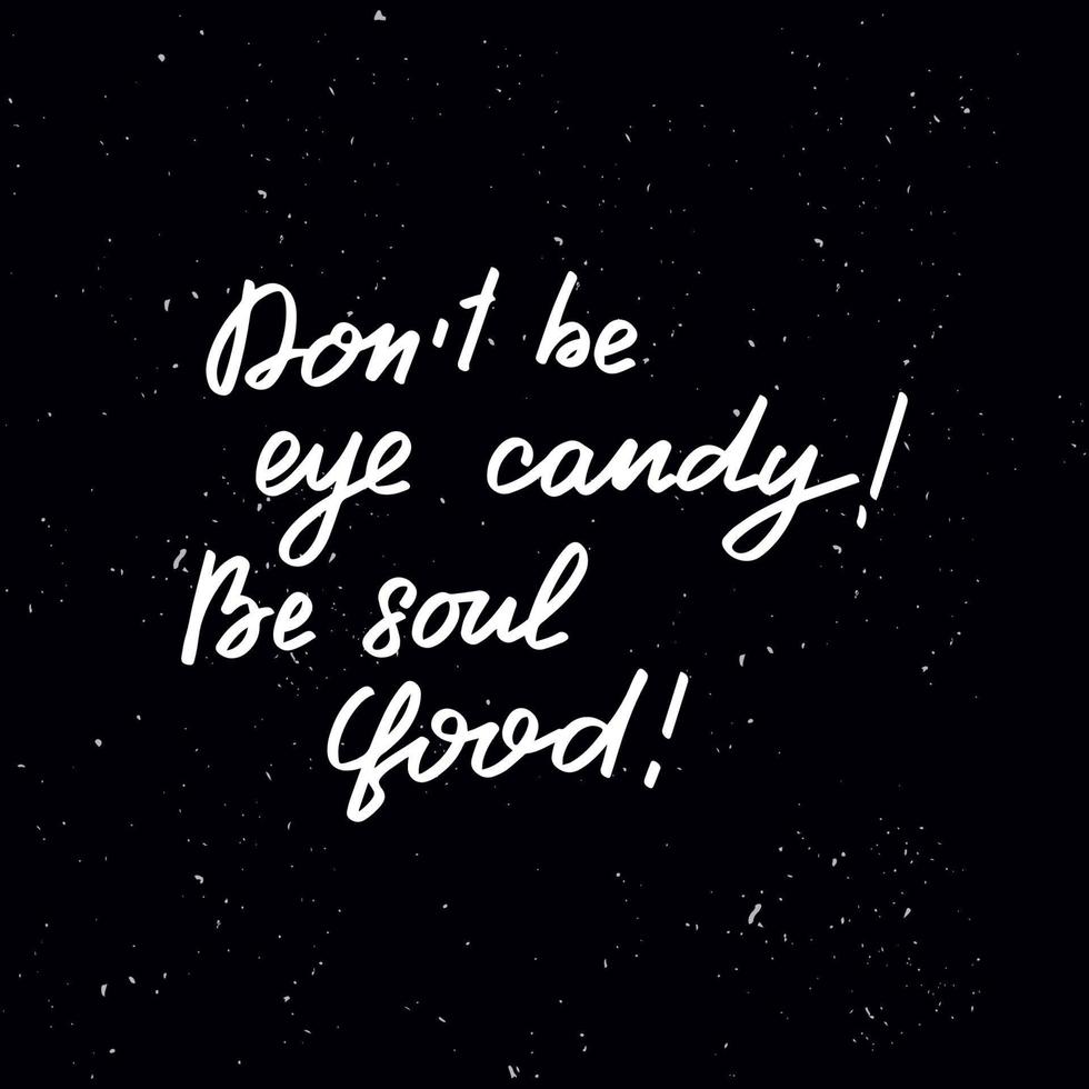 Chalkboard blackboard lettering do not be eye candy, be soul food. Handwritten calligraphy text, chalk on a blackboard, vector stock illustration. Greetings for logotype, badge, icon.