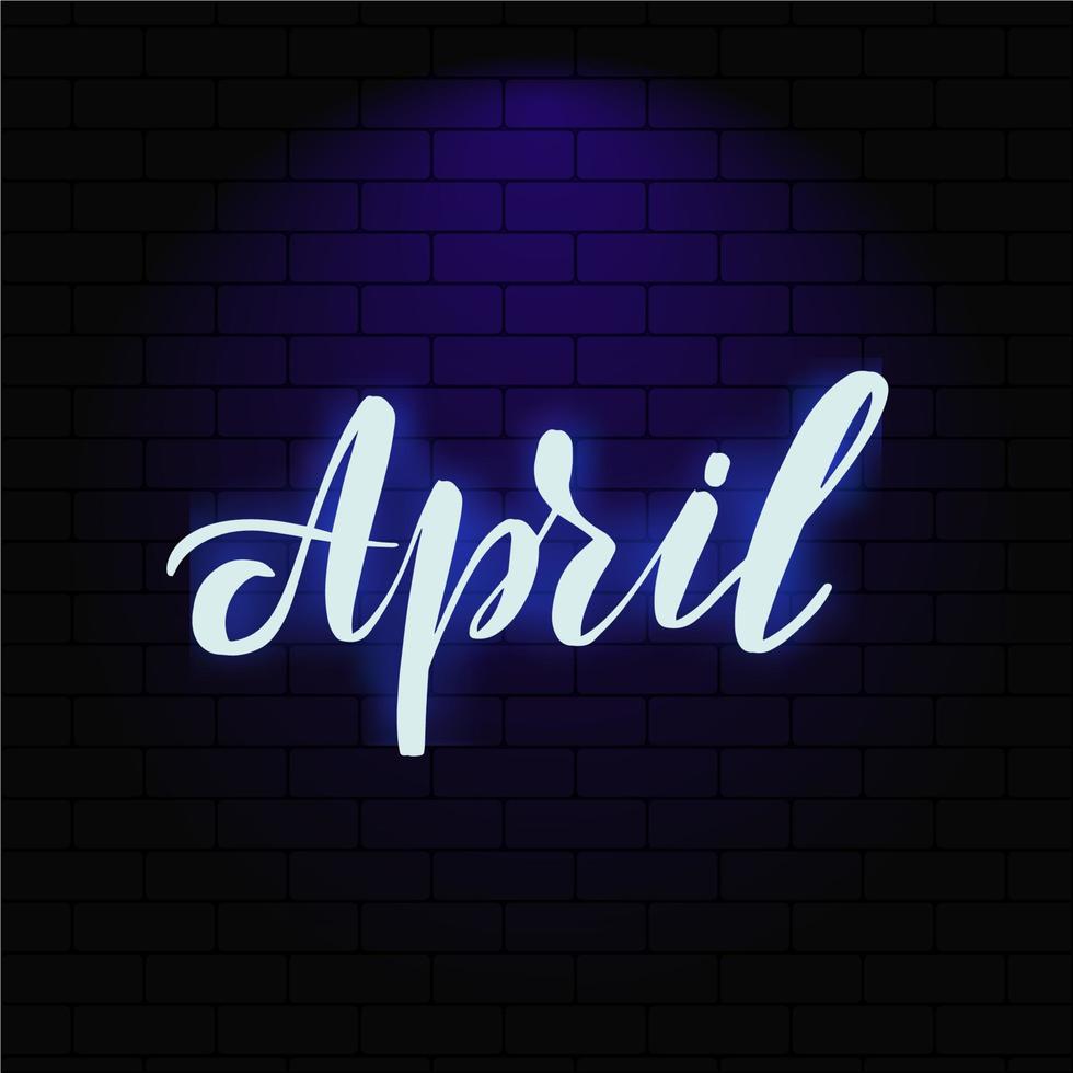 April. Neon glowing lettering on a brick wall background. Vector calligraphy illustration. Typography for banners, badges, postcard, tshirt, prints, posters.