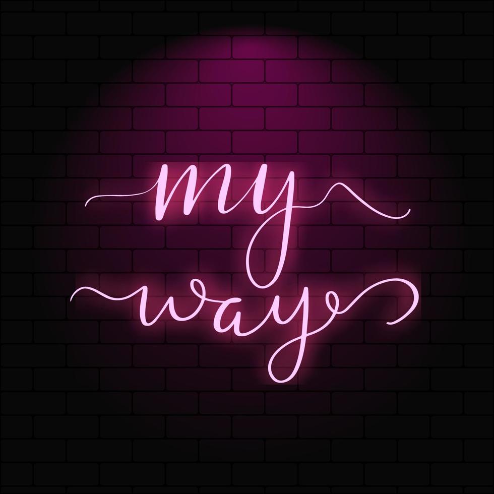 My way. Neon glowing lettering on a brick wall background. Vector calligraphy illustration. Typography for banners, badges, postcard, tshirt, prints, posters.