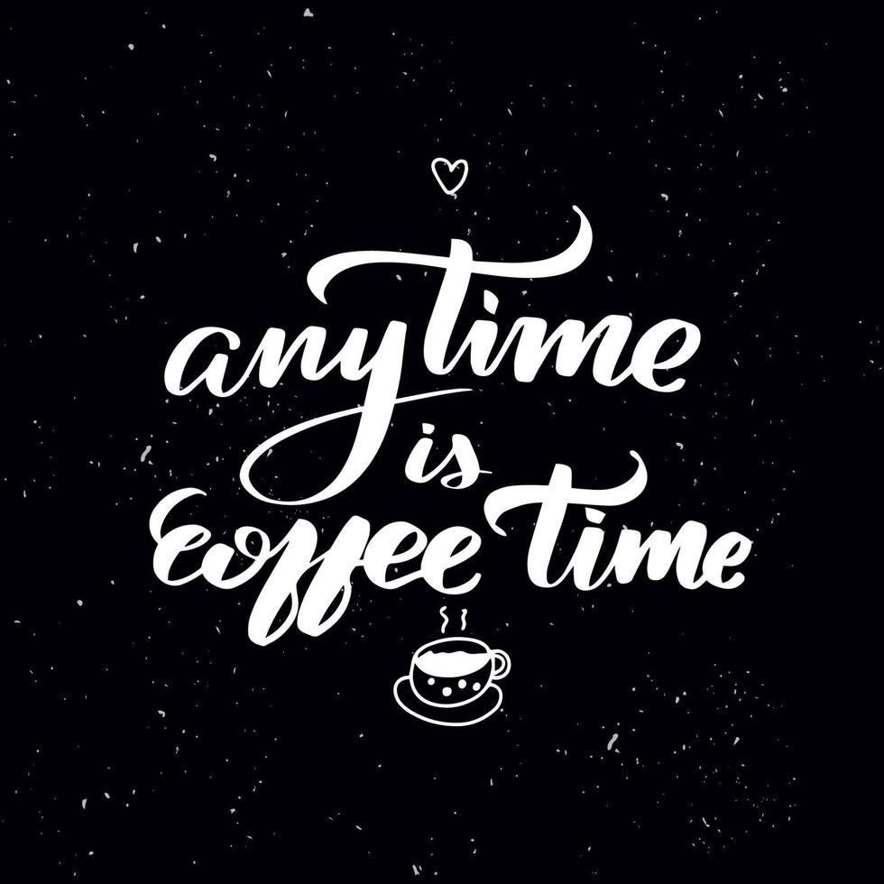 Chalkboard blackboard lettering anytime is coffee time. Handwritten calligraphy text, chalk on a blackboard, vector stock illustration. Greetings for logotype, badge, icon.