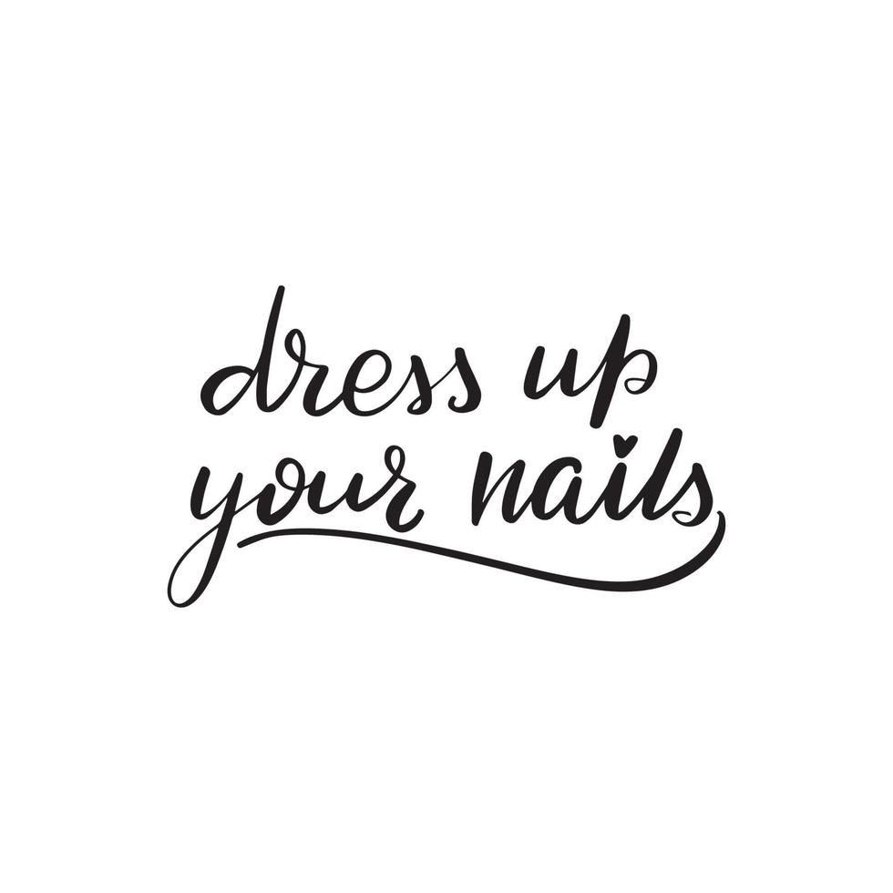 Inspirational handwritten brush lettering dress up your nails. Vector calligraphy illustration isolated on white background. Typography for banners, badges, postcard, tshirt, prints.