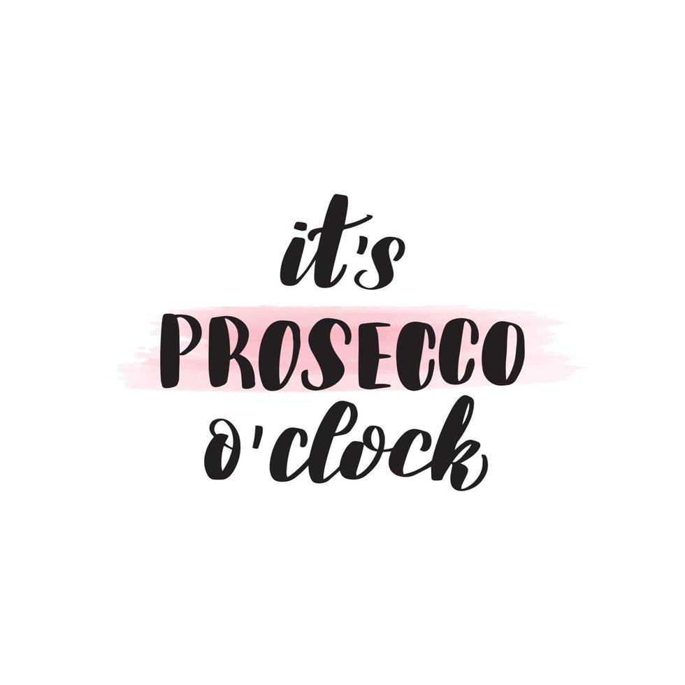 Inspirational handwritten brush lettering it's prosecco o'clock. Vector calligraphy illustration isolated on white background. Typography for banners, badges, postcard, tshirt, prints, posters.