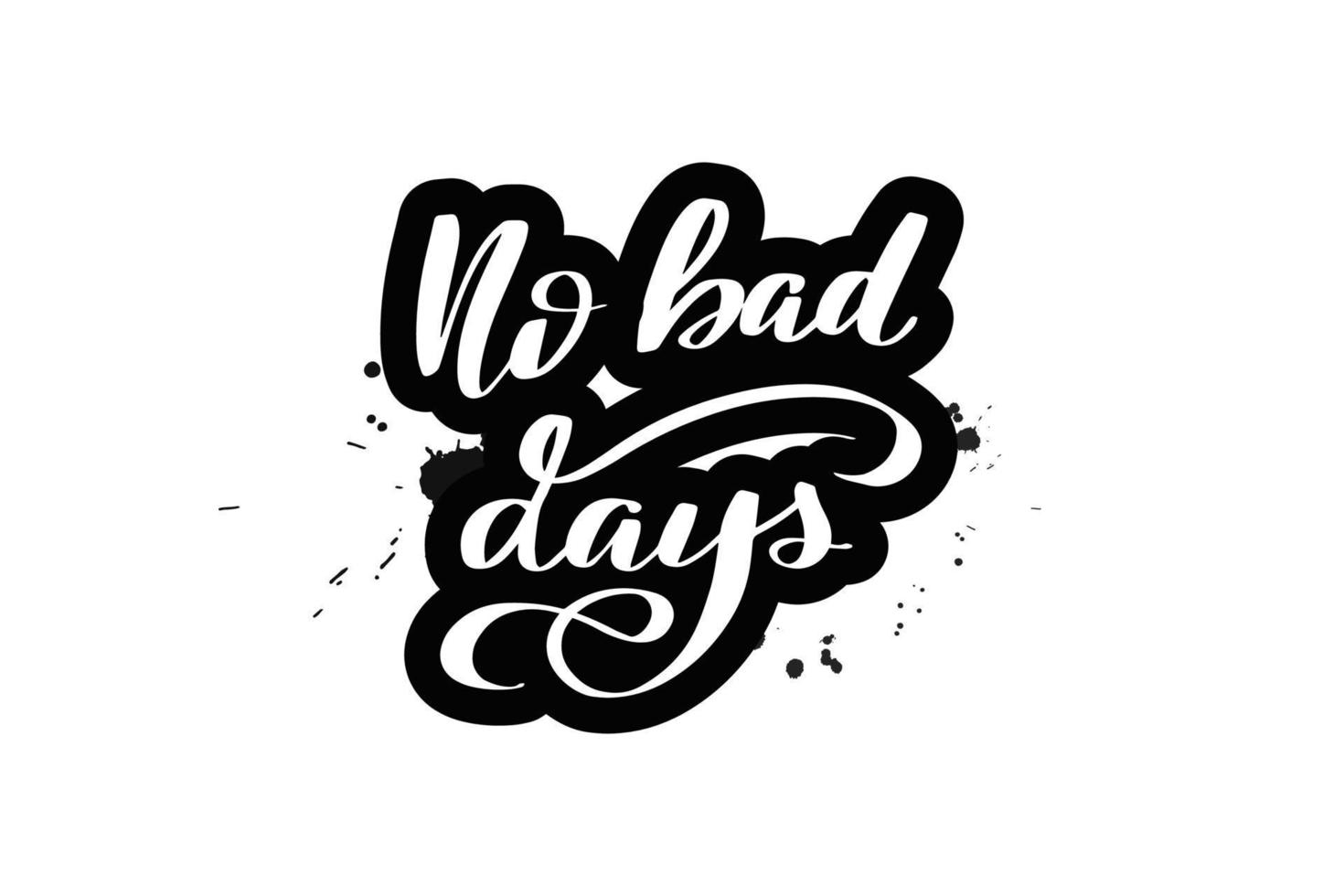 Inspirational handwritten brush lettering no bad days. Vector calligraphy illustration isolated on white background. Typography for banners, badges, postcard, tshirt, prints, posters.