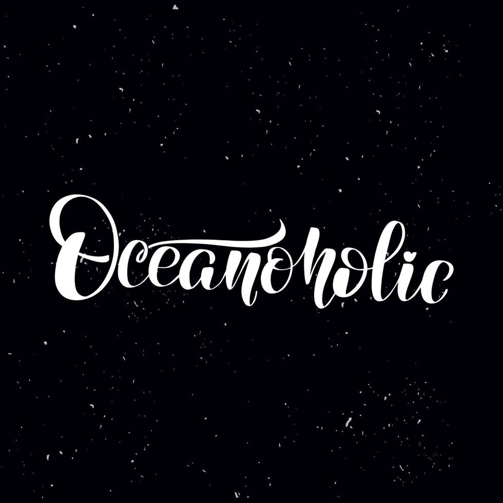 Chalkboard blackboard lettering oceanoholic. Handwritten calligraphy text, chalk on a blackboard, vector stock illustration. Greetings for logotype, badge, icon.