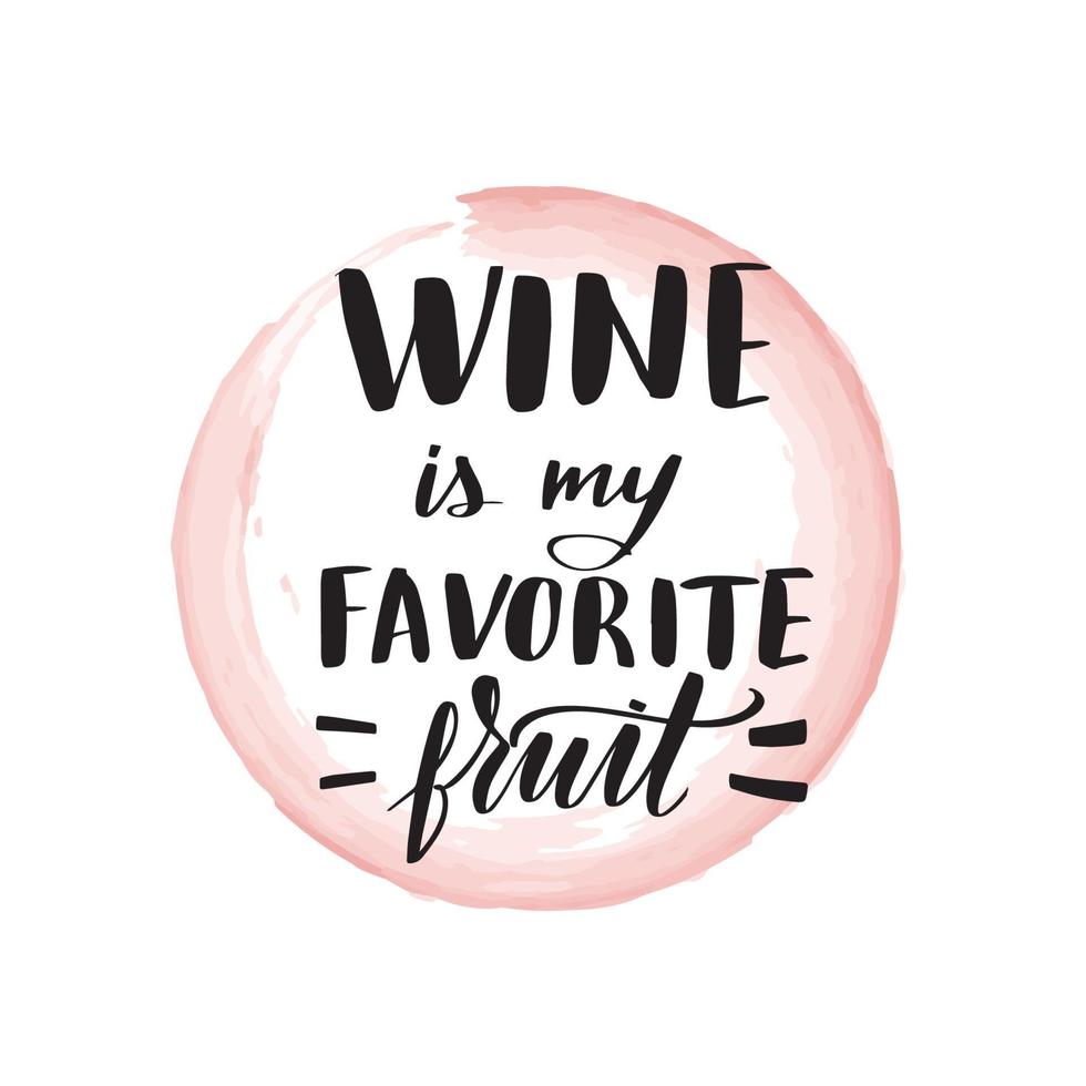 Inspirational handwritten brush lettering wine is my favorite fruit. Vector calligraphy illustration isolated on white background. Typography for banners, badges, postcard, tshirt, prints, posters.