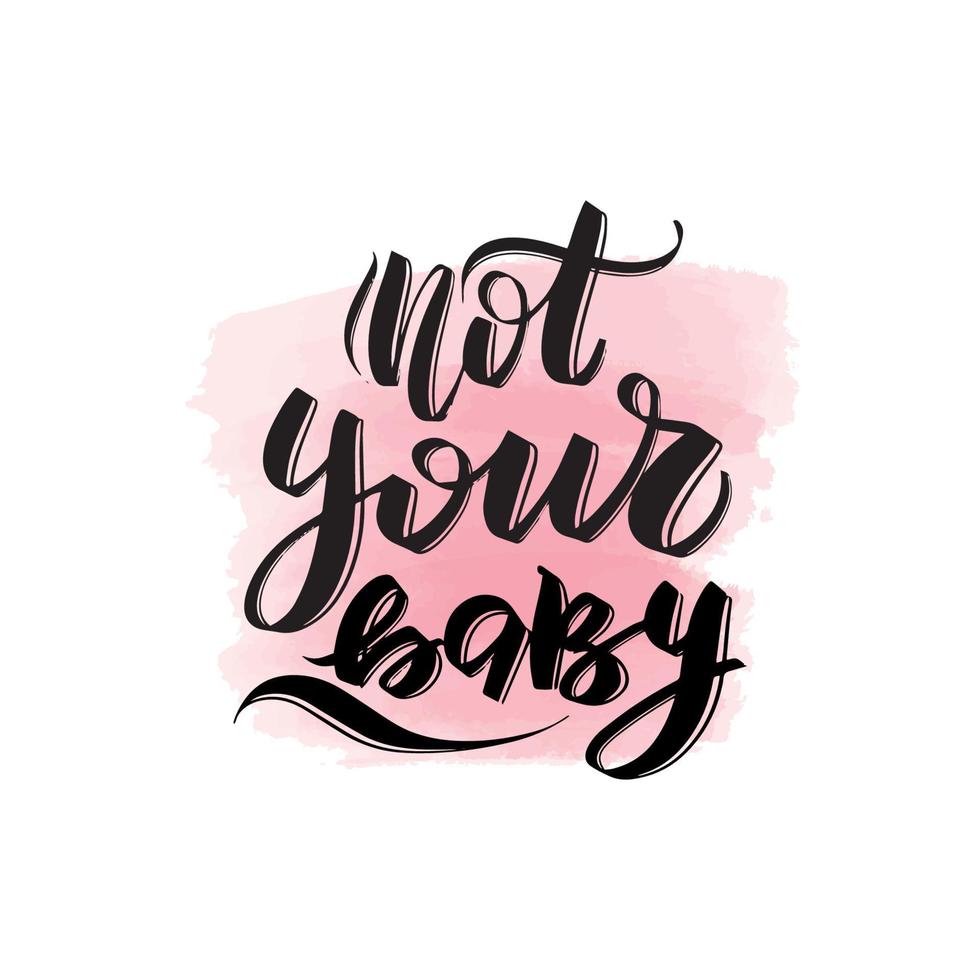 Inspirational handwritten brush lettering not your baby. Vector calligraphy stock illustration isolated on white background. Typography for banners, badges, postcard, tshirt, prints, posters.