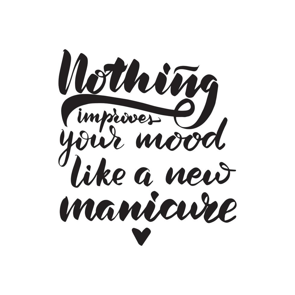 Inspirational handwritten brush lettering Nothing improves your mood like a new manicure. Vector calligraphy illustration isolated on white background. Typography for banners, badges, postcard.