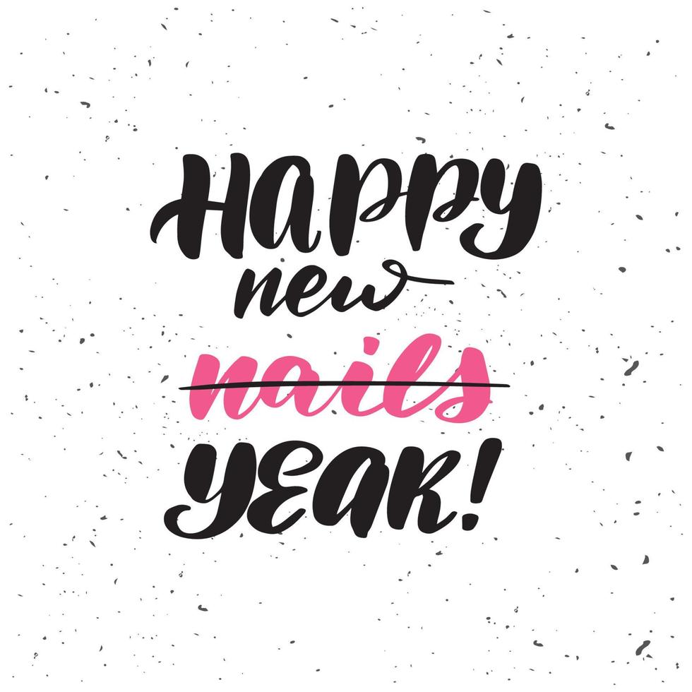 Inspirational handwritten brush lettering Happy new nails year. Vector calligraphy illustration isolated on white background. Typography for banners, badges, postcard, tshirt, prints, posters.