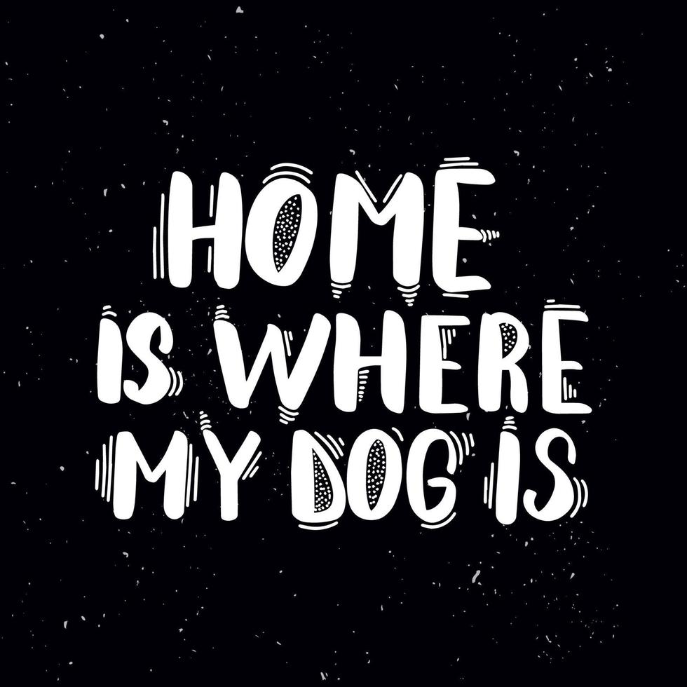 Chalkboard blackboard lettering home is where my dog is. Handwritten calligraphy text, chalk on a blackboard, vector stock illustration. Greetings for logotype, badge, icon.