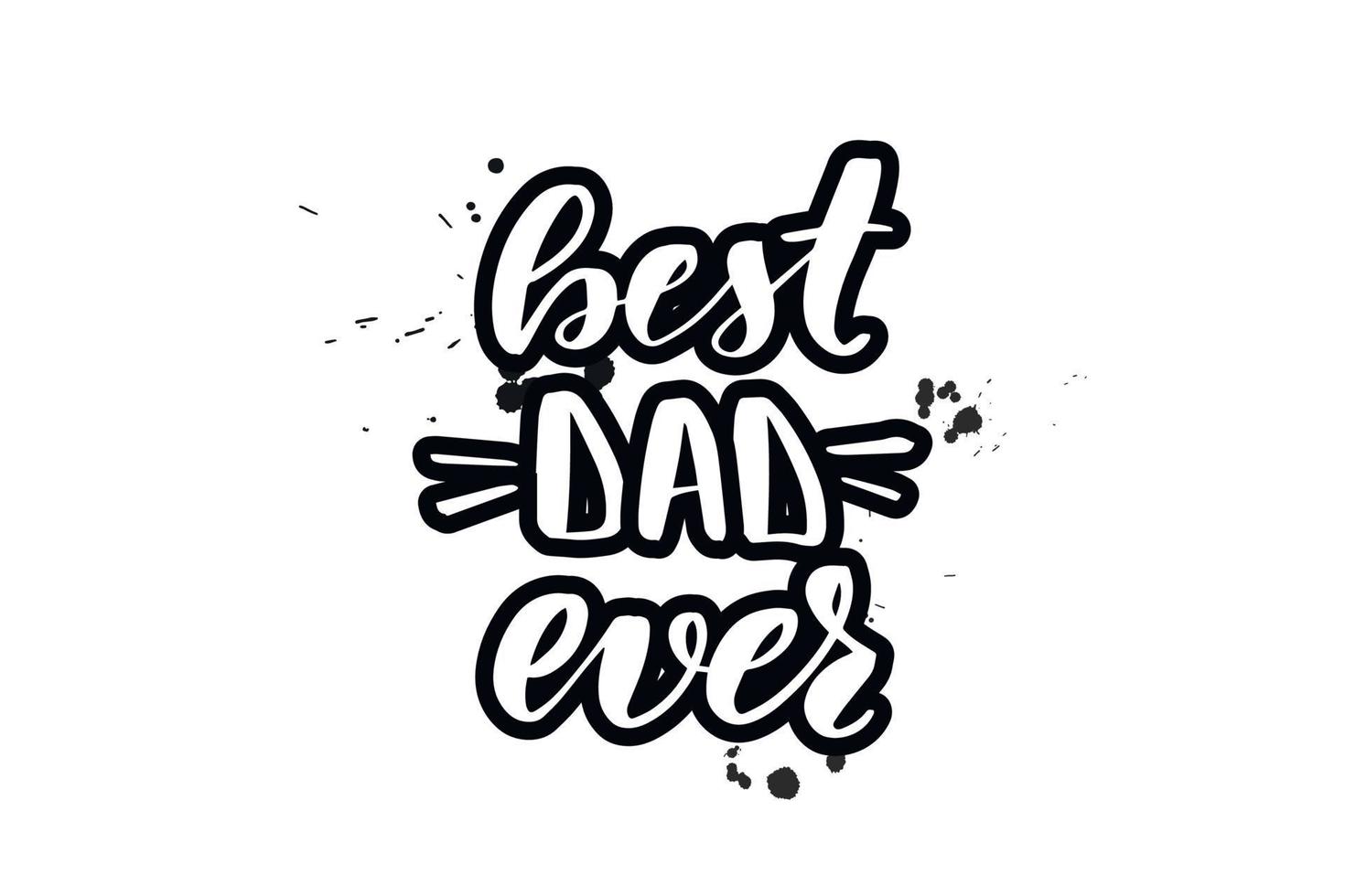 Inspirational handwritten brush lettering best dad ever. Vector calligraphy illustration isolated on white background. Typography for banners, badges, postcard, tshirt, prints, posters.