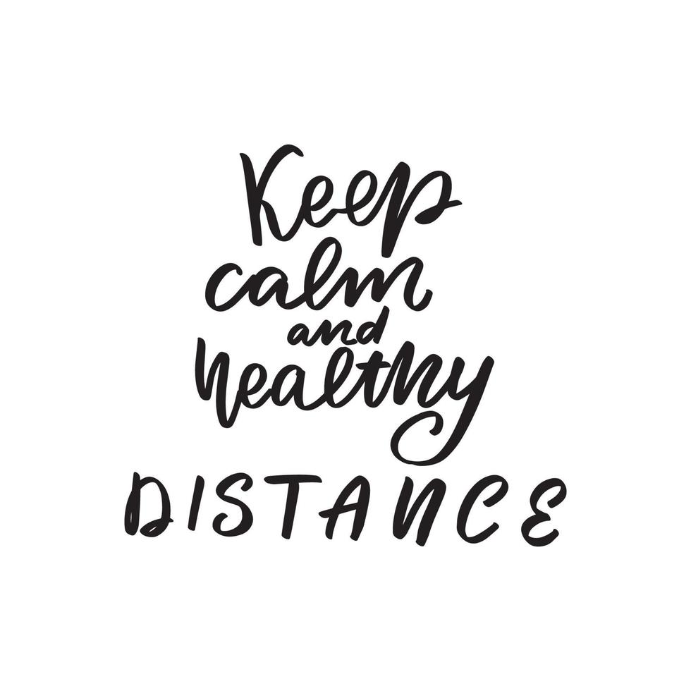 Inspirational handwritten brush lettering Keep calm and healthy distance. Vector calligraphy stock illustration isolated on white background. Typography for banners, badges, postcard, tshirt, prints.