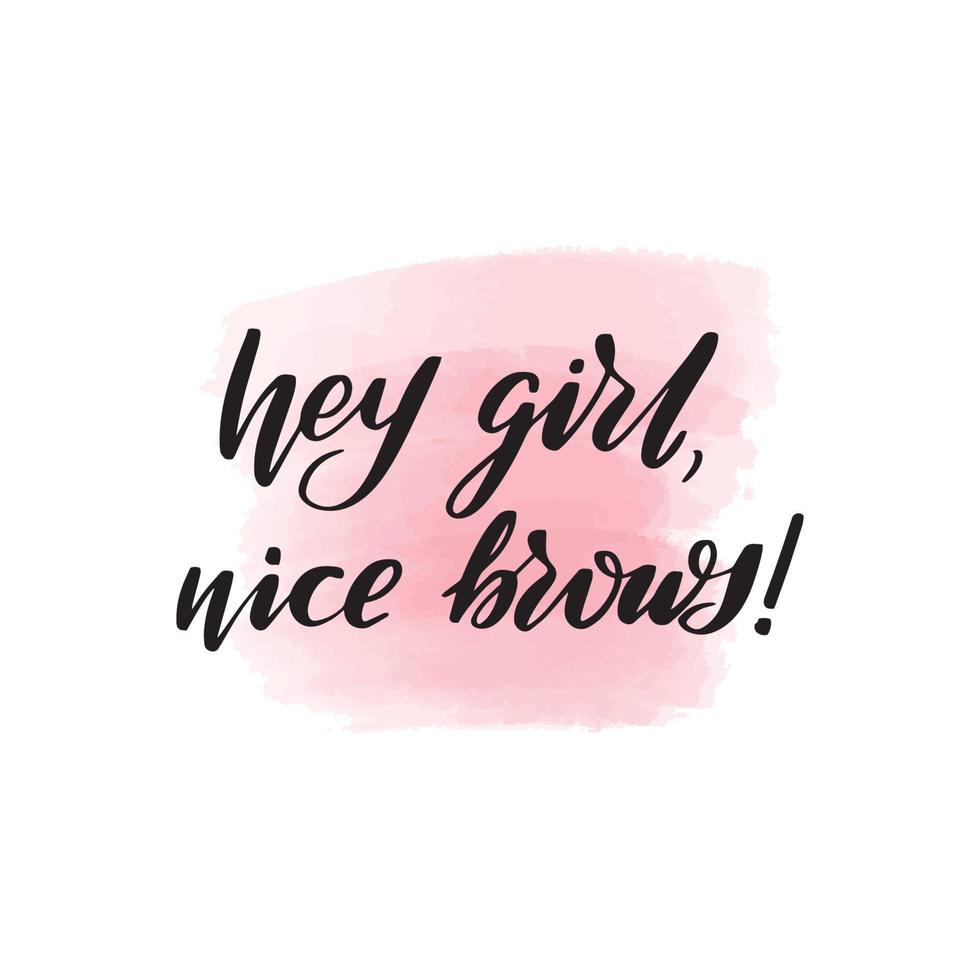cepillo escrito a mano con letras hey girl bonitas cejas. ilustración de  caligrafía vectorial con mancha de acuarela rosa en el fondo. gráfico  textil, estampado de camisetas. 7734214 Vector en Vecteezy