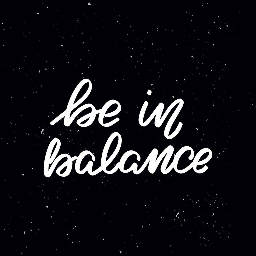 Chalkboard blackboard lettering be in balance. Handwritten calligraphy text, chalk on a blackboard, vector stock illustration. Greetings for logotype, badge, icon.