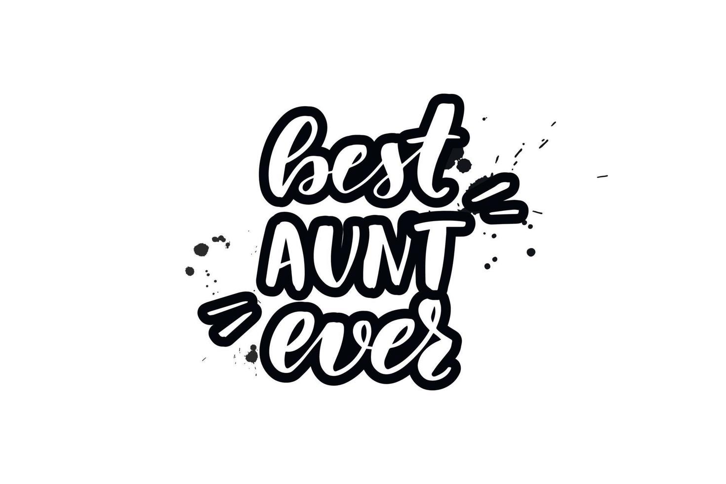 Inspirational handwritten brush lettering best aunt ever. calligraphy illustration isolated on white background. Typography for banners, badges, postcard, tshirt, prints, posters vector