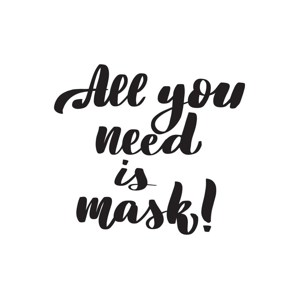 Inspirational handwritten brush lettering all you need is mask. Vector calligraphy stock illustration isolated on white background. Typography for banners, badges, postcard, tshirt, prints.