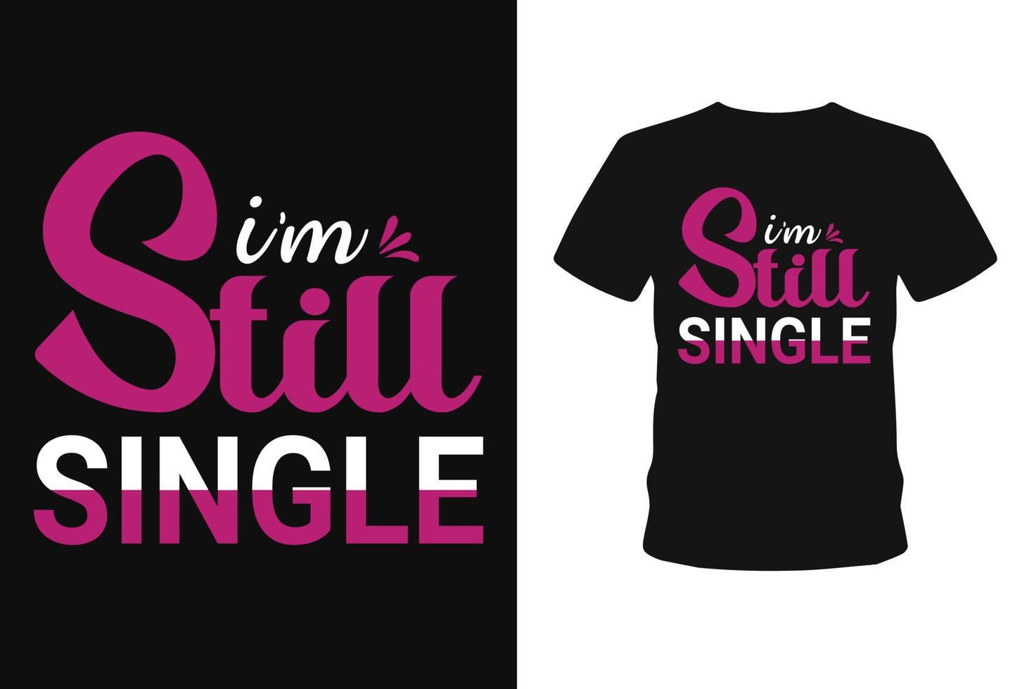 I'm still single typography love t shirt designs. vector