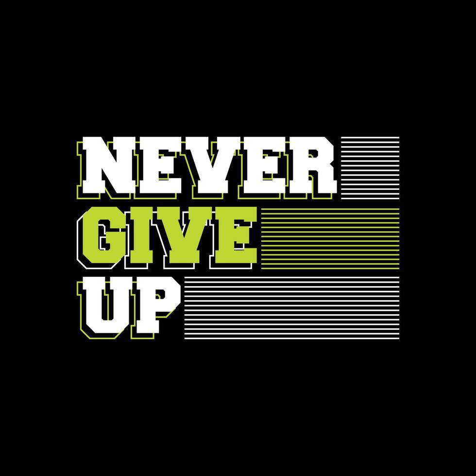 never give up typography t shirt quotes and apparel design vector