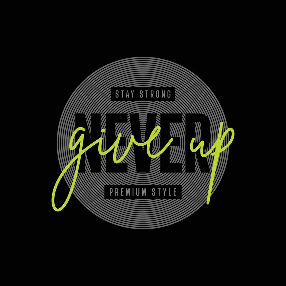 stay strong never give up typography t shirt quotes and apparel design vector
