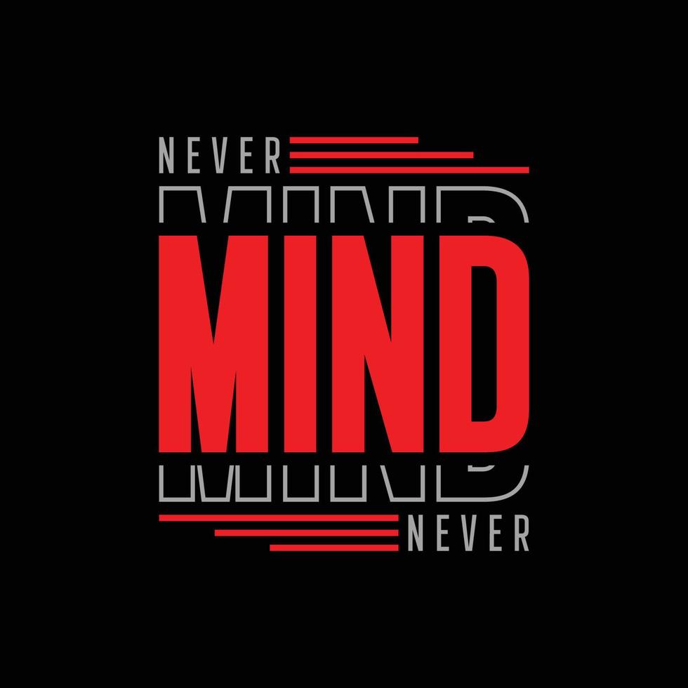 never mind typography t shirt quotes and apparel design vector