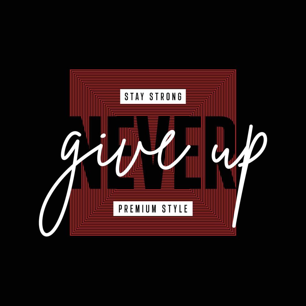 stay strong never give up typography t shirt quotes and apparel design vector