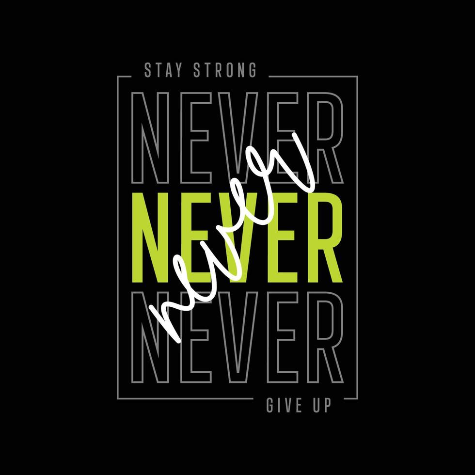 stay strong never give up typography t shirt quotes and apparel design vector