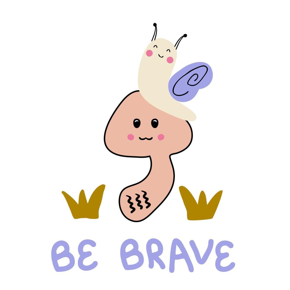 Hand drawn cute snail, mushroom and text BE BRAVE. vector