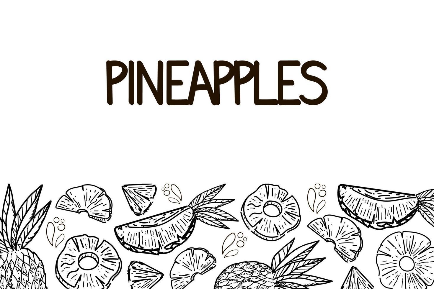 Template with pineapples drawn with sketch style doodle elements. Whole pineapple, parts, leaves, slices, core, juice drops. Hand-drawn inscription. Vector illustration on white background