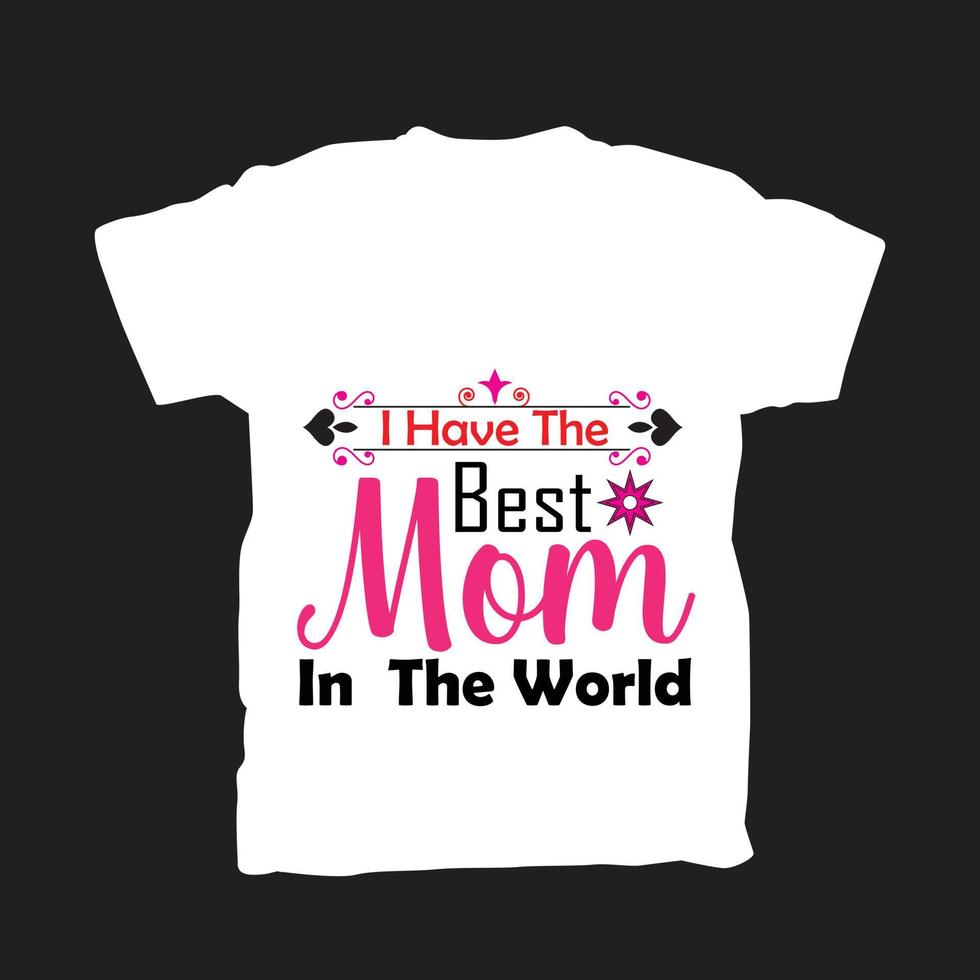 I have the best Mom in the world t-shirt design vector
