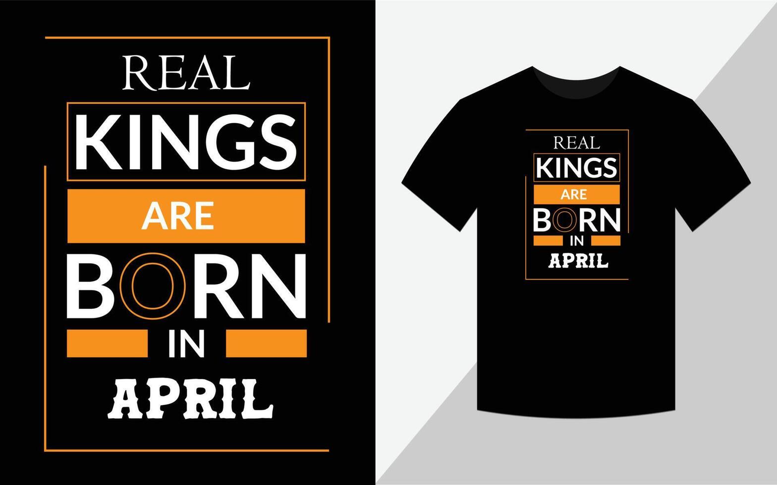 Real kings are Born in  April, T-shirt design vector