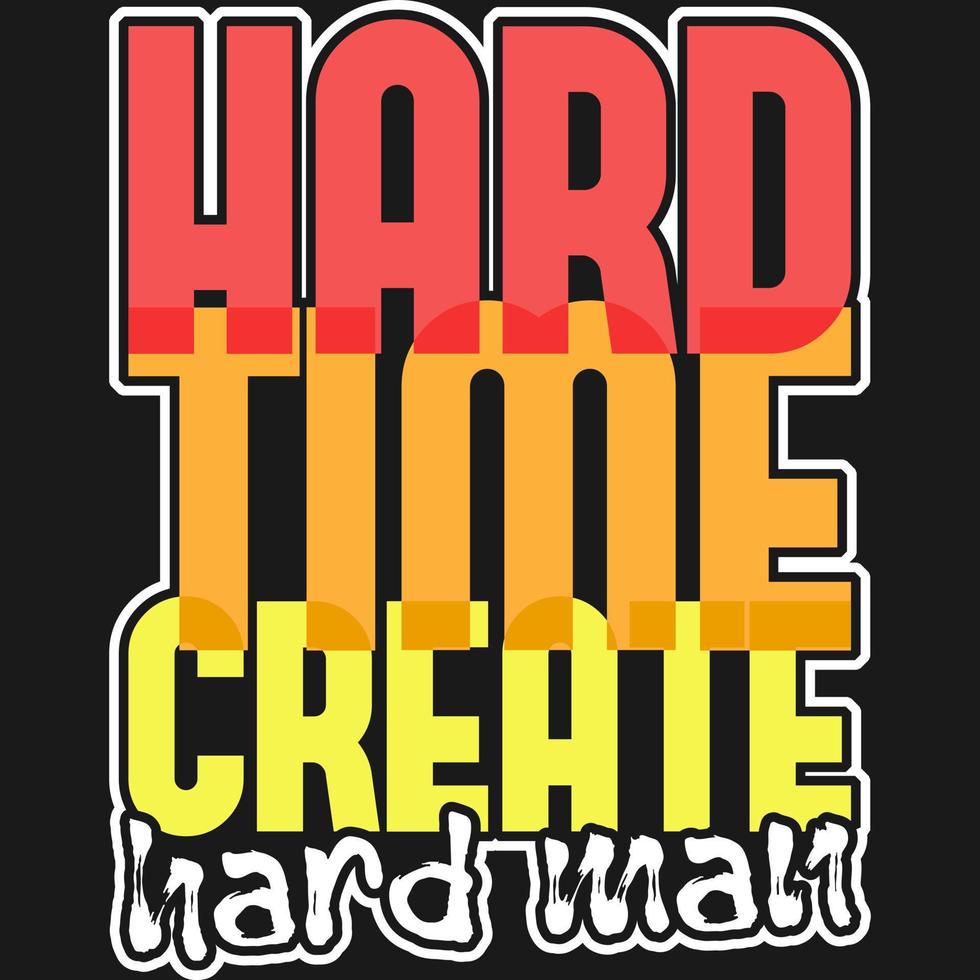 Hard Time Create Hard Man Typography Quote Design. vector