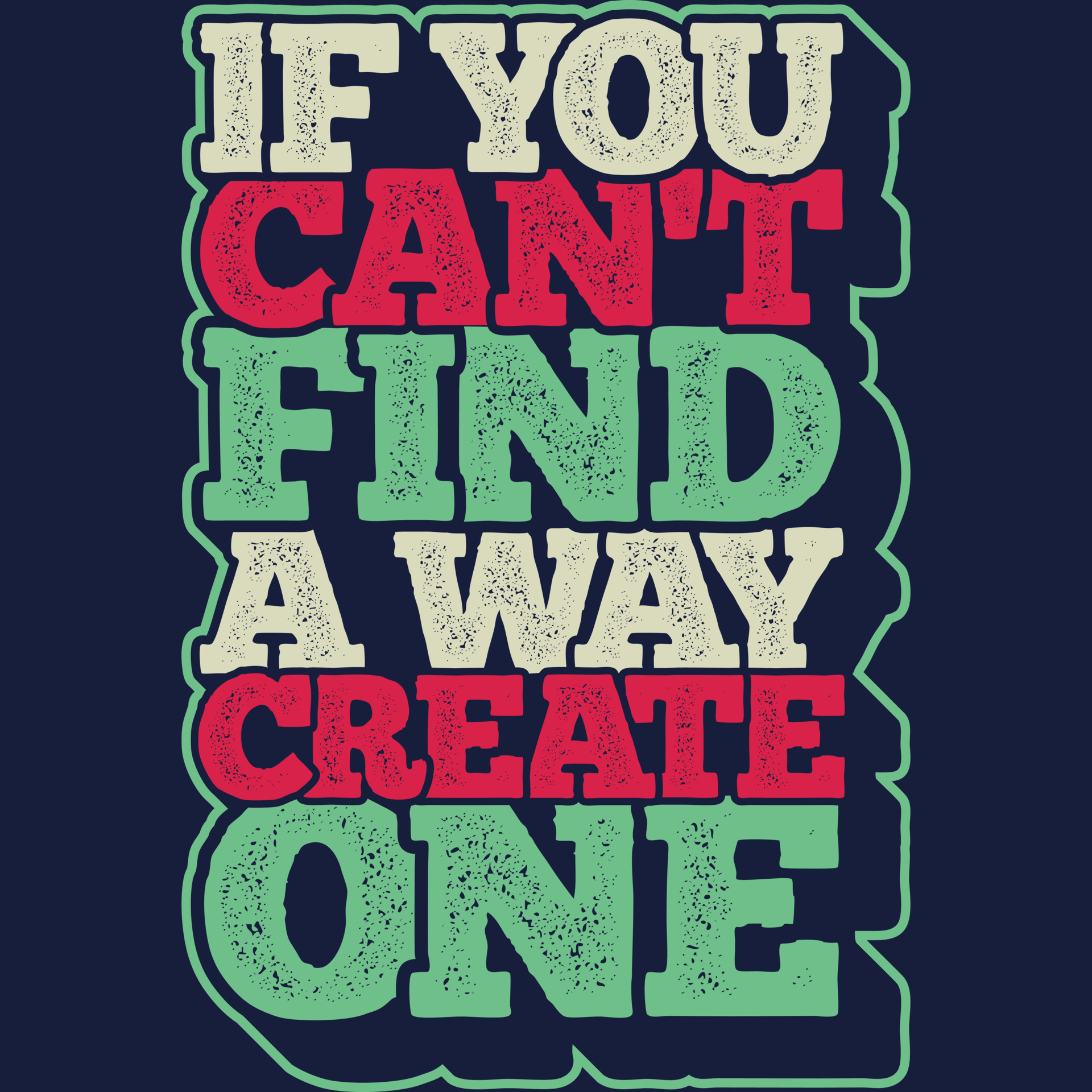 If You Can't Find a Way, Create One Motivation Typography Quote TShirt