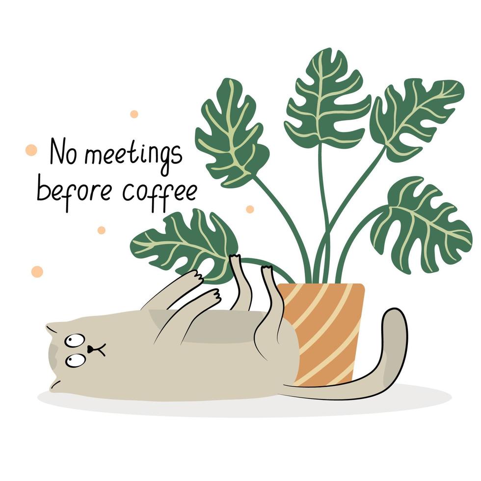 tarjeta divertida con un gato perezoso y una planta de interior monstera. ilustración vectorial plana dibujada a mano y letras. plantas en macetas y mascotas. no hay reuniones antes del café. vector