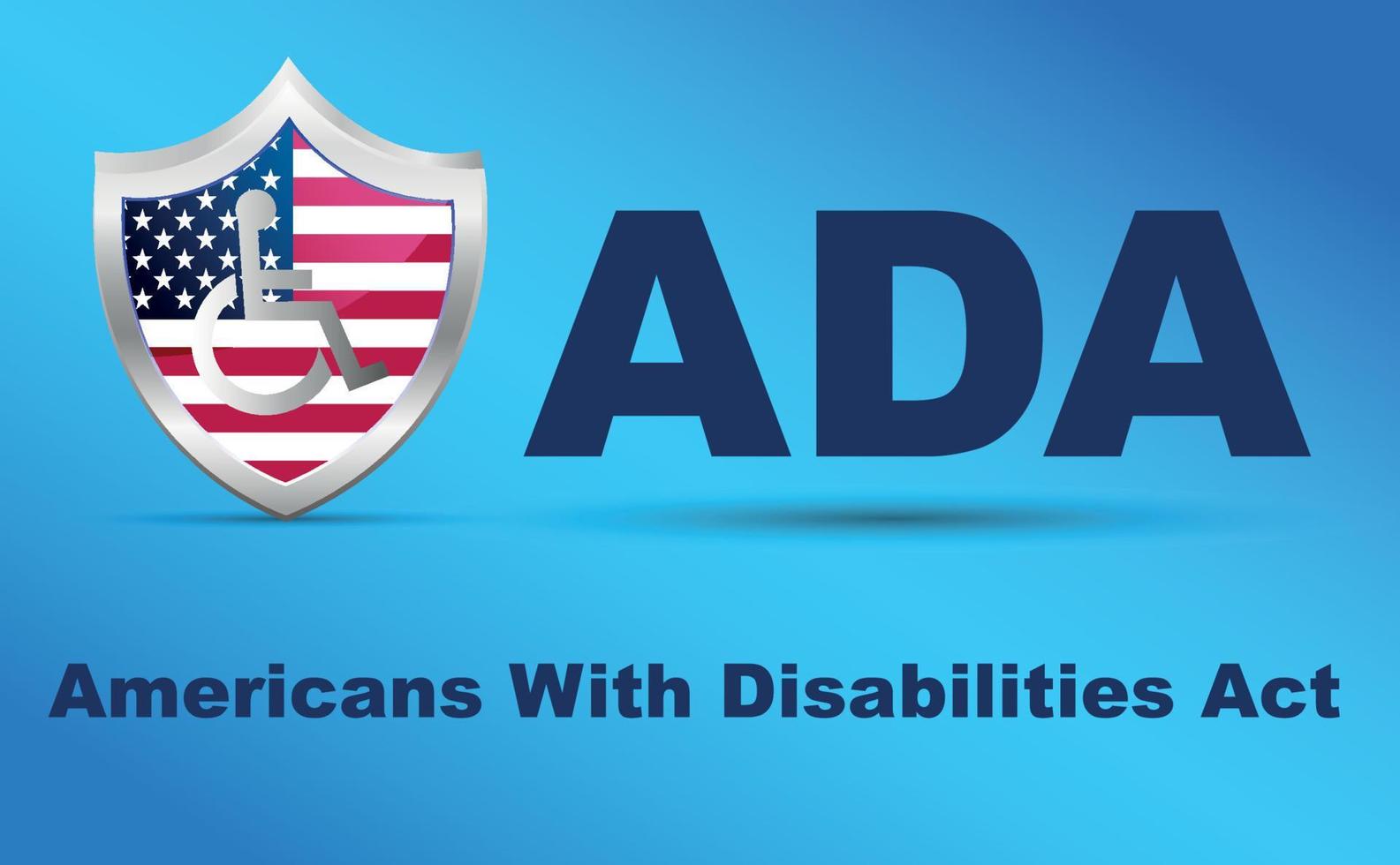 ADA, Americans with Disabilities Act. Shield with USA flag and wheelchair on blue background. information poster. Vector illustration