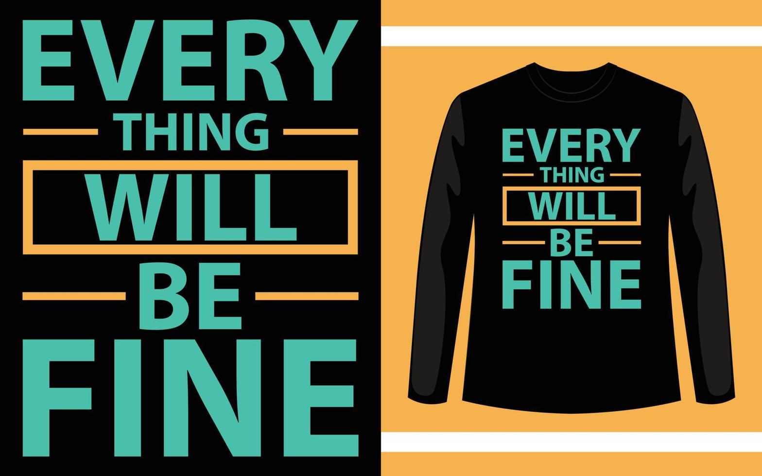 Every Thing Will Be Fine Typography T-shirt Design vector