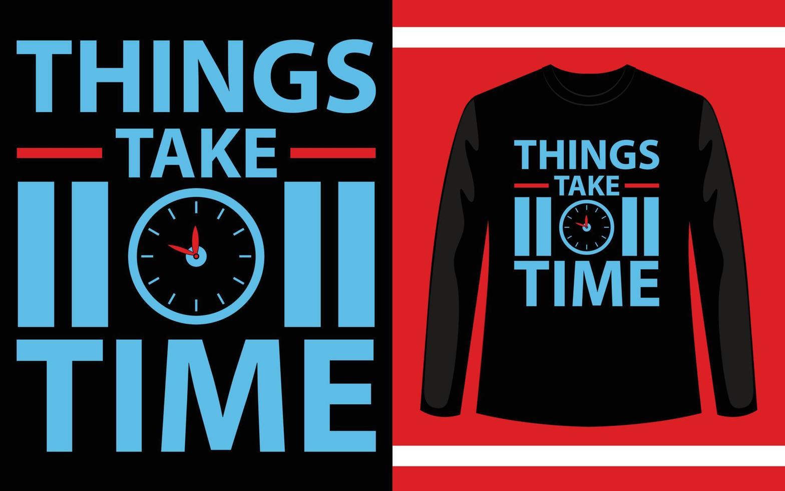 Things Take Time T-Shirt Design vector