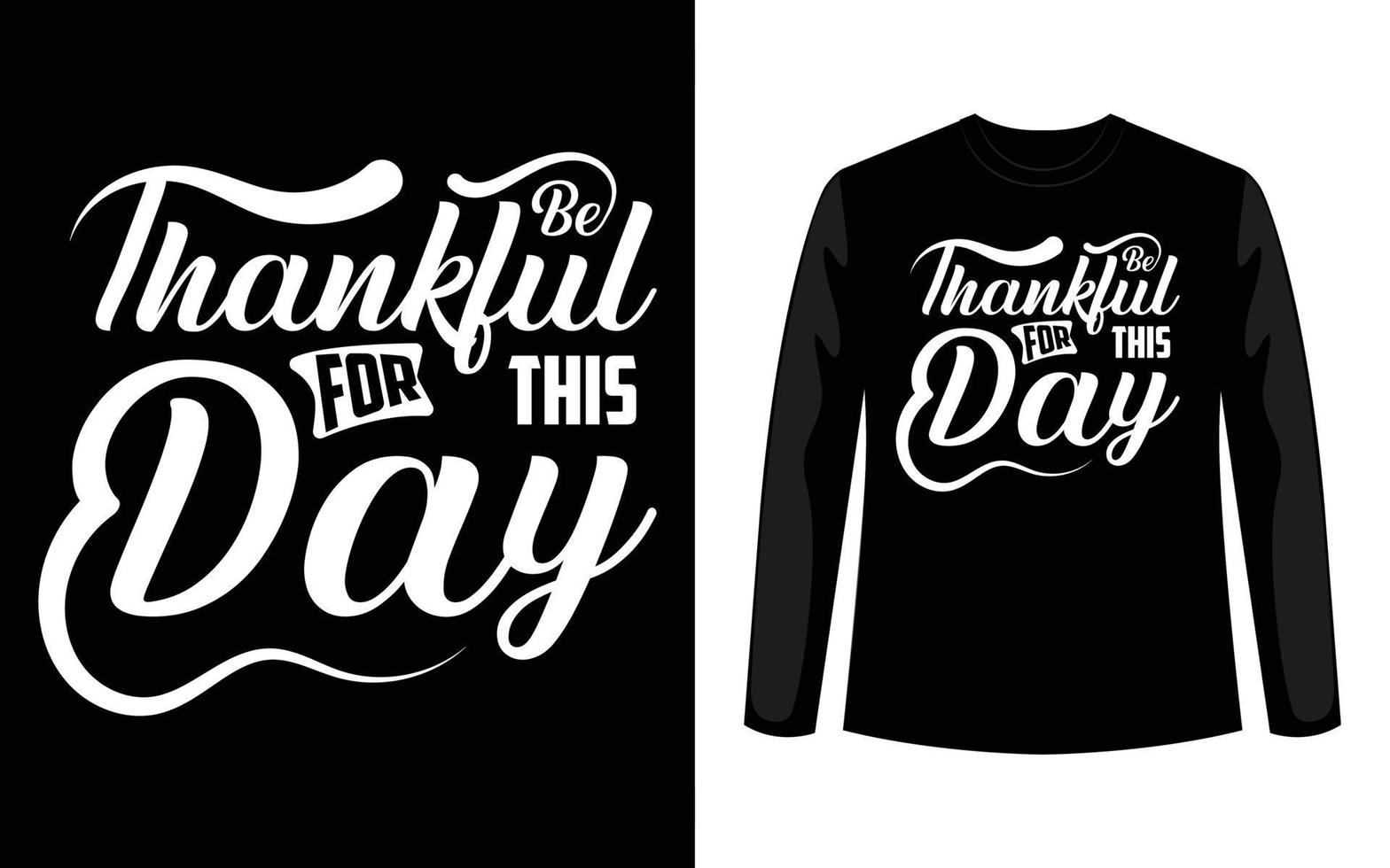 Be Thankful For This Day Typography T-Shirt Design vector