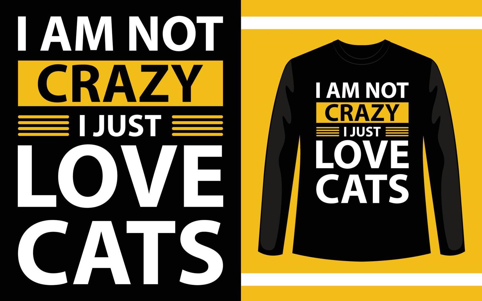 I Am Not Crazy I Just Love Cats Typography T-Shirt design vector