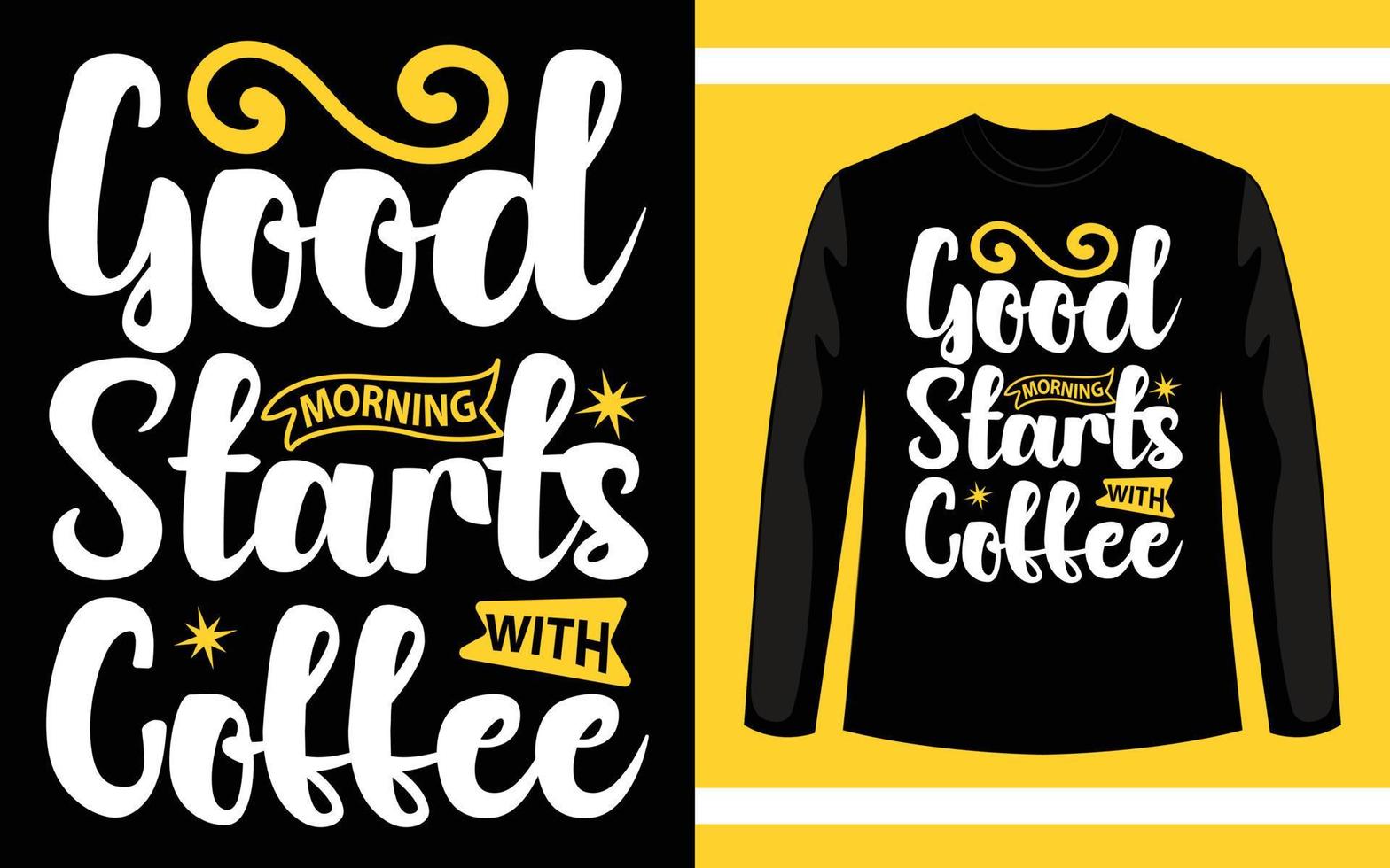 Good Morning Starts With Coffee Typography T-Shirt Design vector