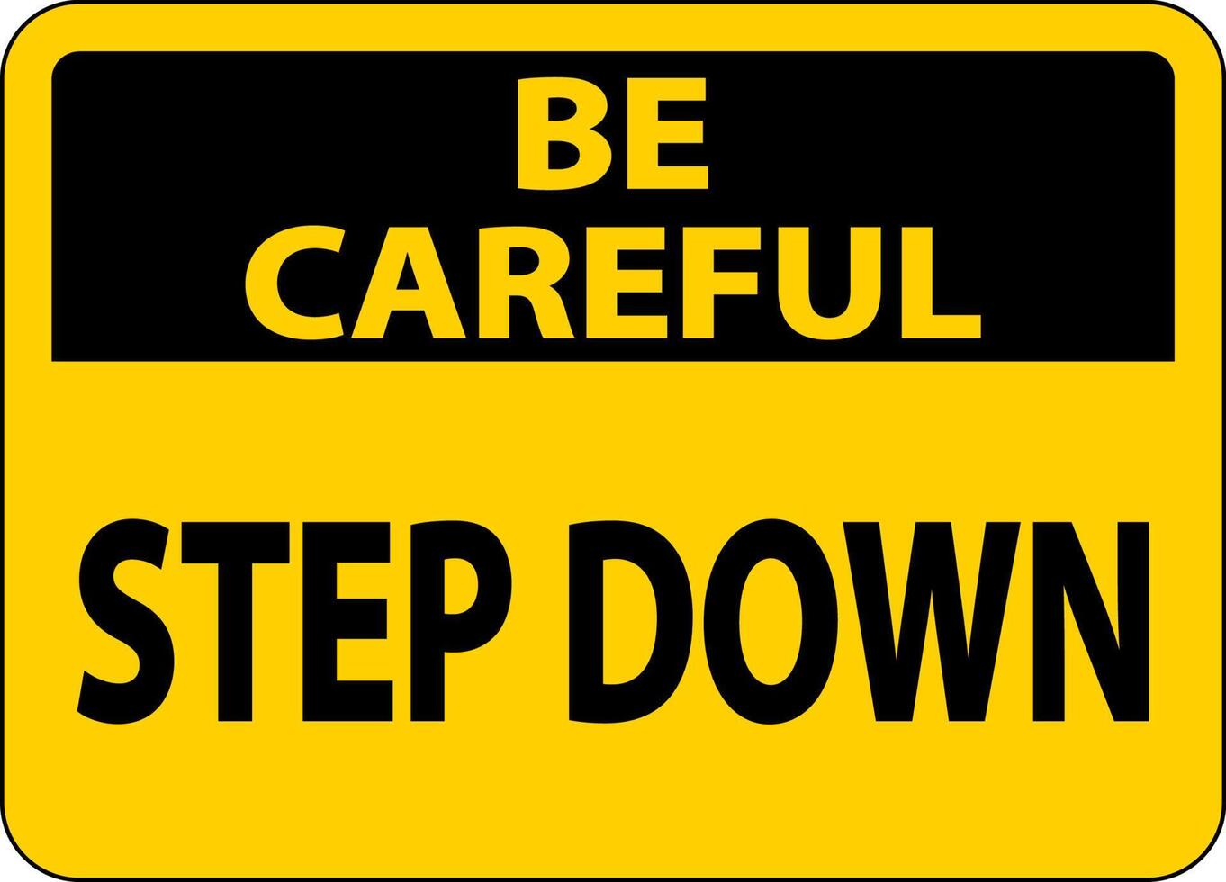 Be Careful Step Down Sign On White Background vector