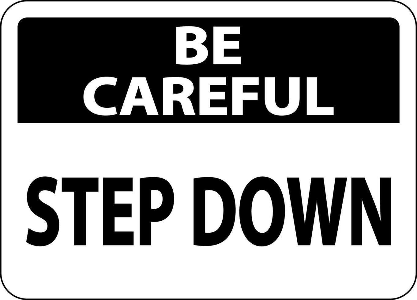 Be Careful Step Down Sign On White Background vector