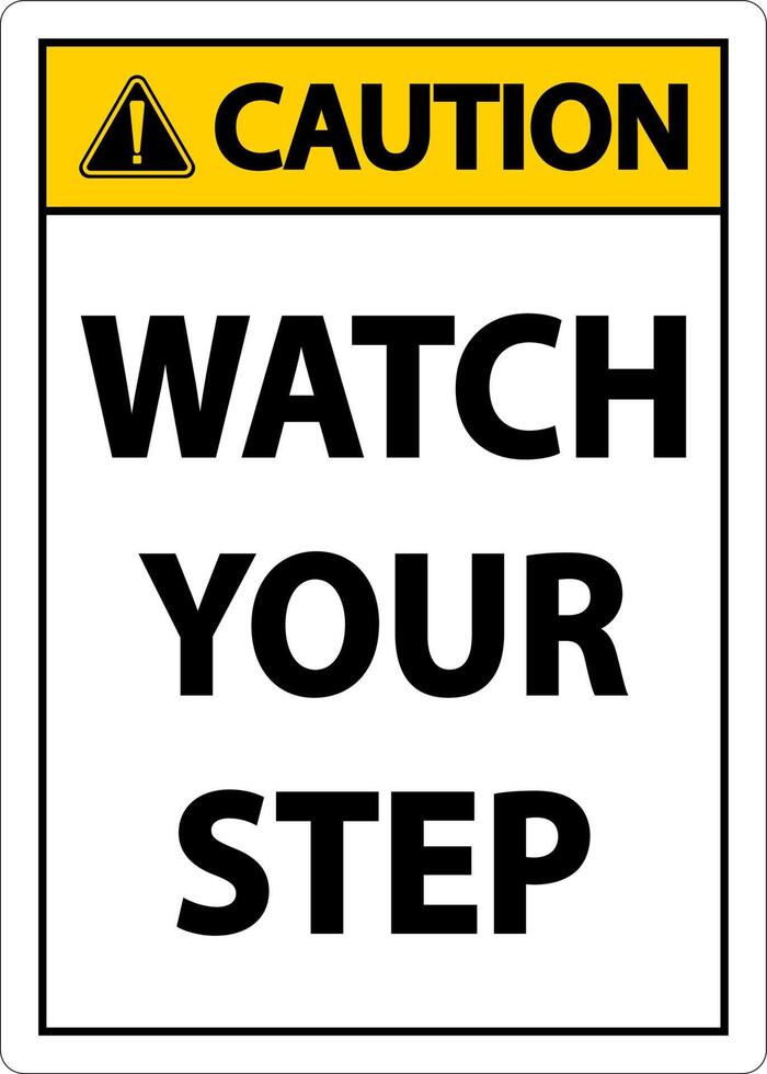 Caution Watch Your Step Sign On White Background vector